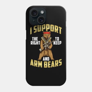 Funny I Support The Right To Arm Bears Gun Pun Phone Case