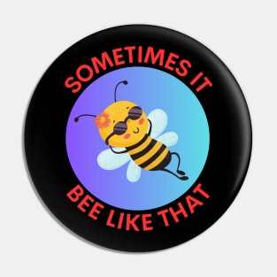 Sometimes It Bee Like That | Bee Pun Pin