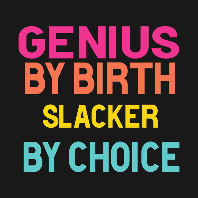 Genius By Birth Slacker By Choice by 29 hour design