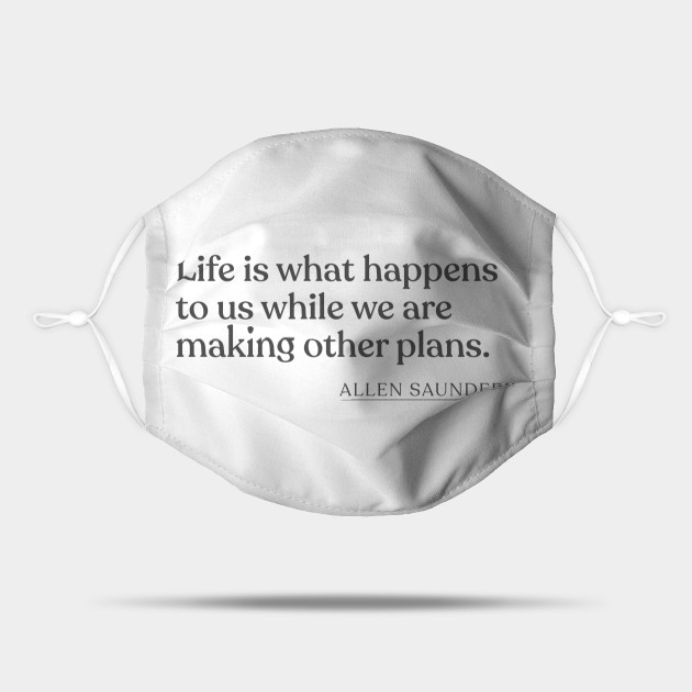 Allen Saunders Life Is What Happens To Us While We Are Making Other Plans Allen Saunders Maske Teepublic De