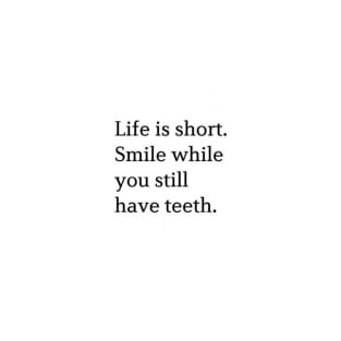 Life Is Short. Smile While You Still Have Teeth. T-Shirt