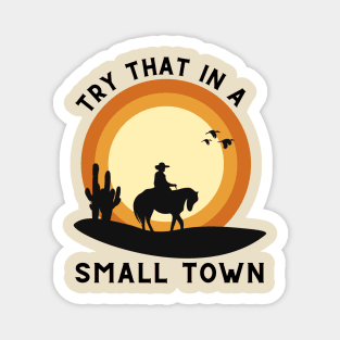 Try That In A Small Town Vintage Magnet