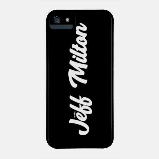 I Love Jeff Milton Jeff Milton Phone Case Teepublic