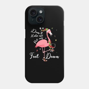 Don't Make Me Put My Foot Down Pink Flamingo Gifts Christmas Phone Case