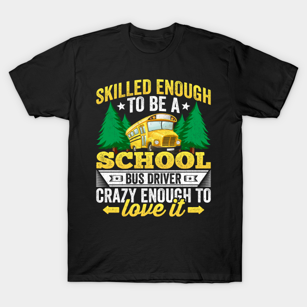 Discover Skilled Enough to Be a School Bus Driver - Bus Driver Quotes - Bus Driver Gift - T-Shirt