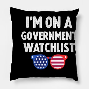 I'm On A Government Watchlist Pillow