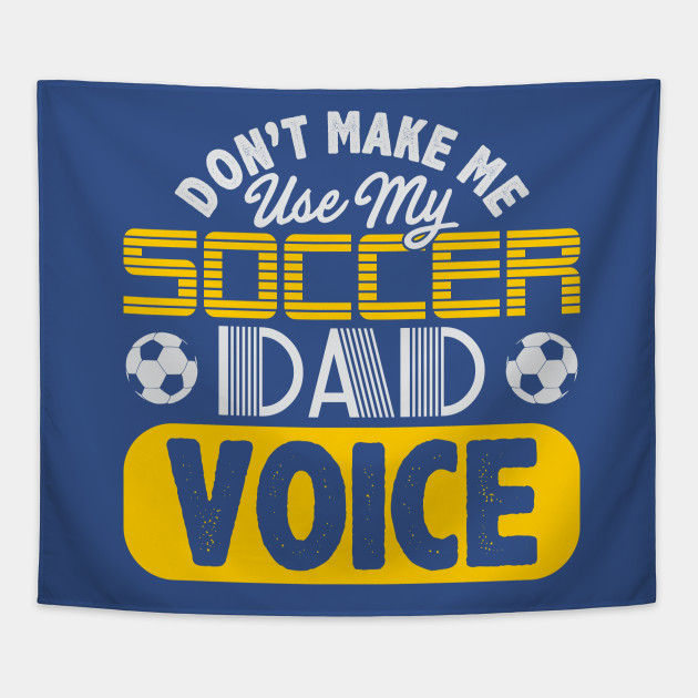 Don't Make Me Use My Soccer Dad Voice