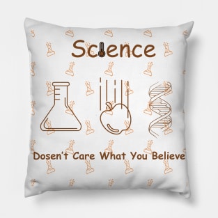 Science Doesn't Care What You Believe Pillow