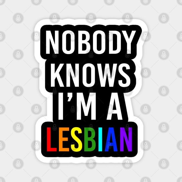 Nobody knows I'm a Lesbian Magnet by Scar