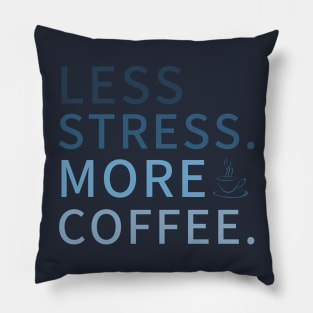 Less Stress More Coffee, less stress Coffee Design Pillow