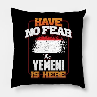 Yemeni Flag  Have No Fear The Yemeni Is Here - Gift for Yemeni From Yemen Pillow