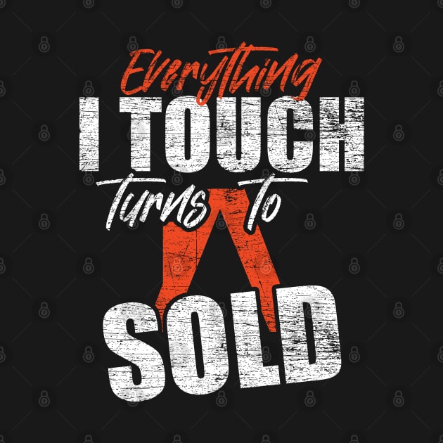 Everything I Touch Turns Into Sold Funny Real Estate Agent by ShirtsShirtsndmoreShirts