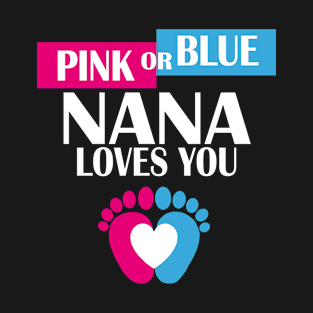 Pink Or Blue Nana Loves You Baby Gender Reveal Funny T-Shirt