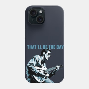 That'll Be The Day Phone Case