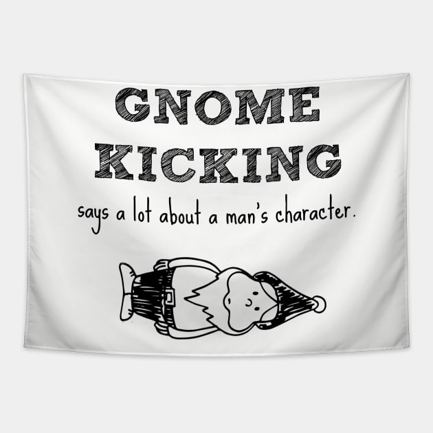 Gnome kicking says a lot about a man's character. Tapestry by Stars Hollow Mercantile