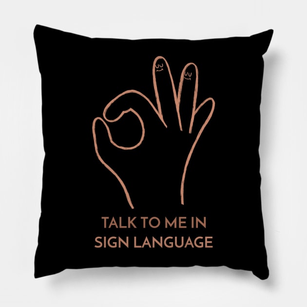 Talk to Me in Sign Language Talking Hands Funny Sign Language Love Unity Peace Pillow by TV Dinners