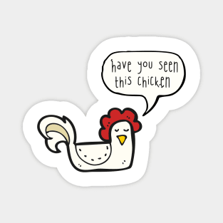 Have you seen this chicken? Magnet