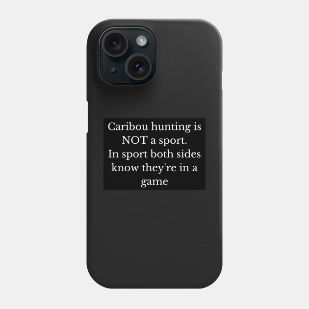 Black and white caribou hunting is not a sport - and here's why! Phone Case by LukjanovArt