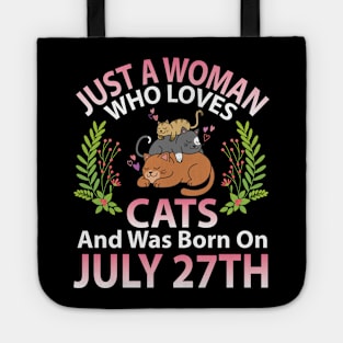 Just A Woman Who Loves Cats And Was Born On July 27th Happy Me Nana Mommy Aunt Sister Wife Daughter Tote