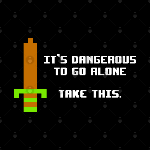 It's Dangerous To Go Alone - Retro Sword by wookiemike