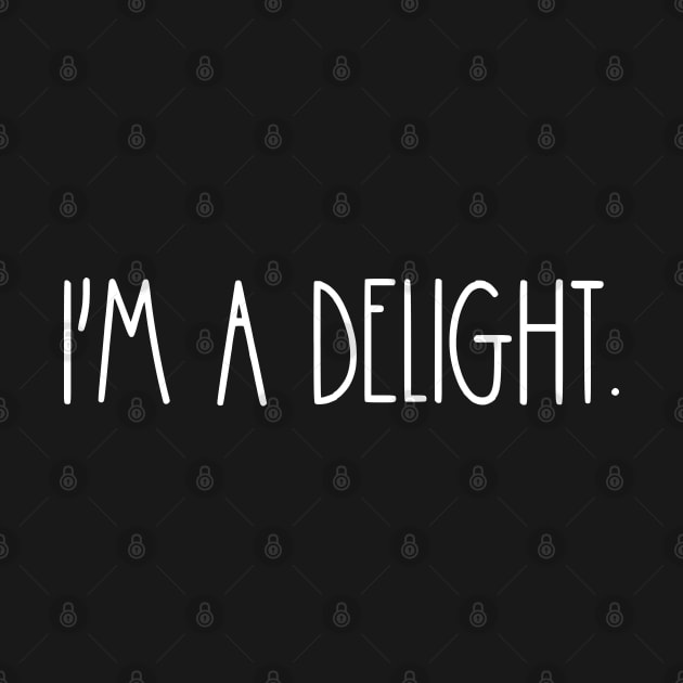 I'm A Delight-Funny Quote and Sarcasm Lover by TeeTypo