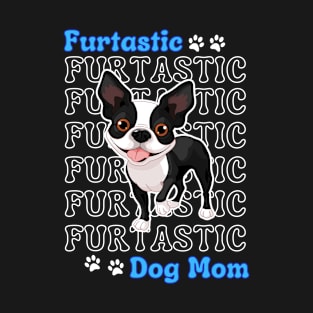 Boston Terrier Dog Mom Cute Boston Terrier Furtatsic Dog Mom Dog Lover T-Shirt