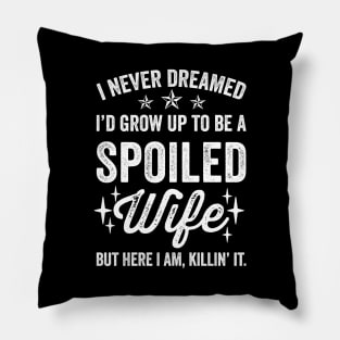 I Never Dreamed I'd Be a Spoiled Wife Pillow