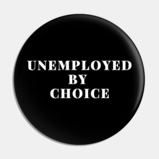 Unemployed by choice Pin