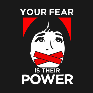 Your Fear Is Their Power T-Shirt