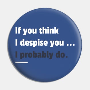 If you think i despise you I probably do sarcastic phrases Pin