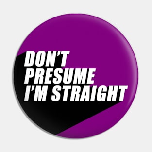 Don't Presume I'm Straight | Asexual Flag Colors | Asexuality | LGBTQ+ Pin