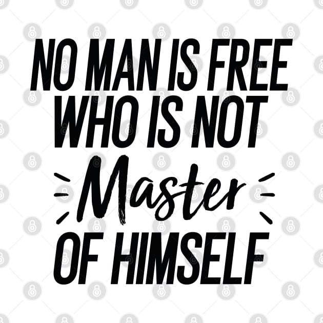 No Man Is Free Who Is Not Master Of Himself by Cheeriness