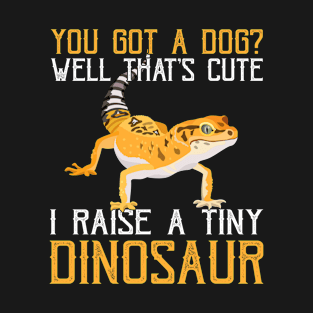 I Raise A Tiny Dinosaur Gecko Pet Lizard Lover T-Shirt