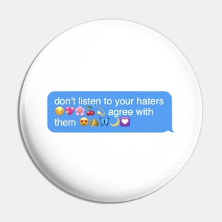 don’t listen to your haters agree with them Pin