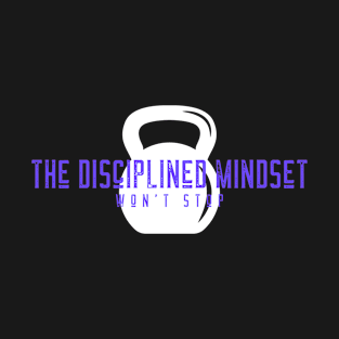 The Disciplined Mindset - won't stop T-Shirt