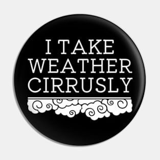 I Take Weather Cirrusly | Meteorology Graduation Pin