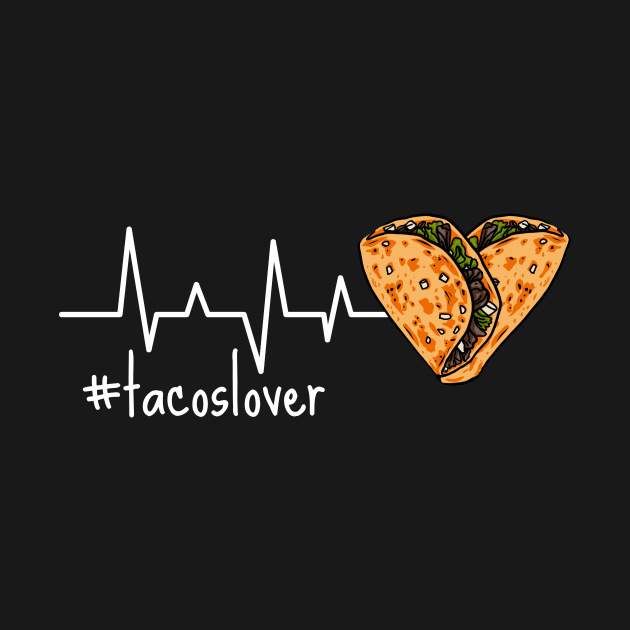 Tacos Lover Tacos In A Heartbeat by DesignArchitect