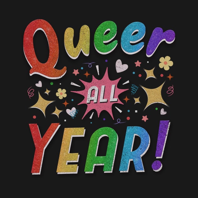 QUEER ALL YEAR - cute funny pride by toruandmidori