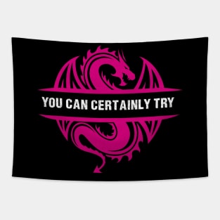 You Can Certainly Try - Pink Dragon Tapestry