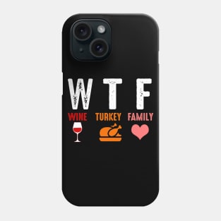 Wtf Wine Turkey Family Funny Thanksgiving Gift Phone Case