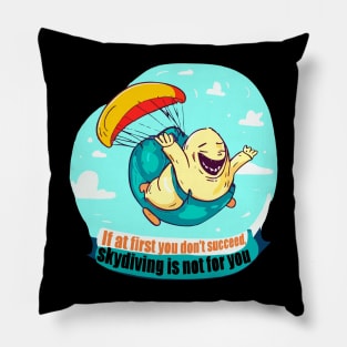 If at first you don't succeed, skydiving is not for you Pillow