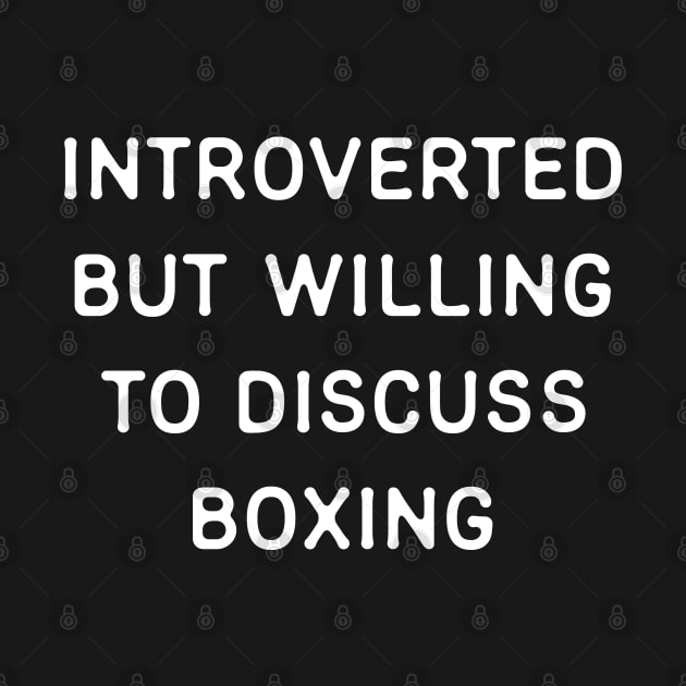 Introverted but willing to discuss Boxing by Teeworthy Designs