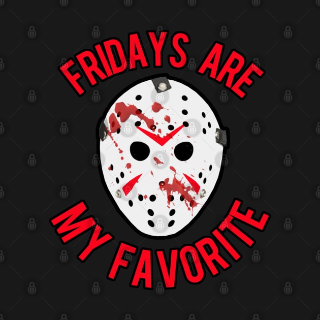 Fridays Are My Favorite by PopCultureShirts