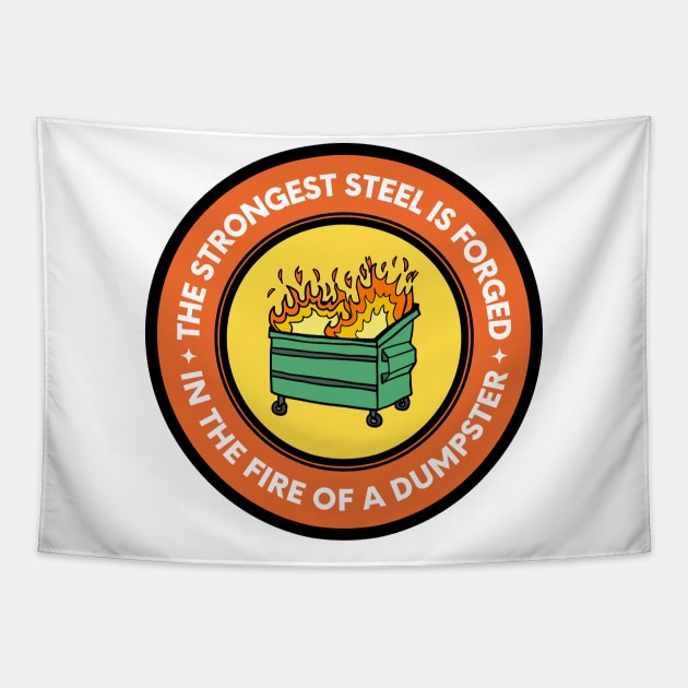 The Strongest Steel is Forged in the Fire of a Dumpster Tapestry by oneduystore