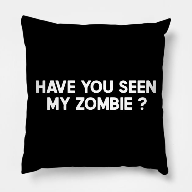 Zombie Lovers Have You Seen My Zombie Pillow by ZimBom Designer