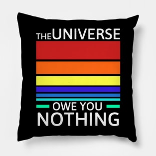 The universe owe you nothing Pillow