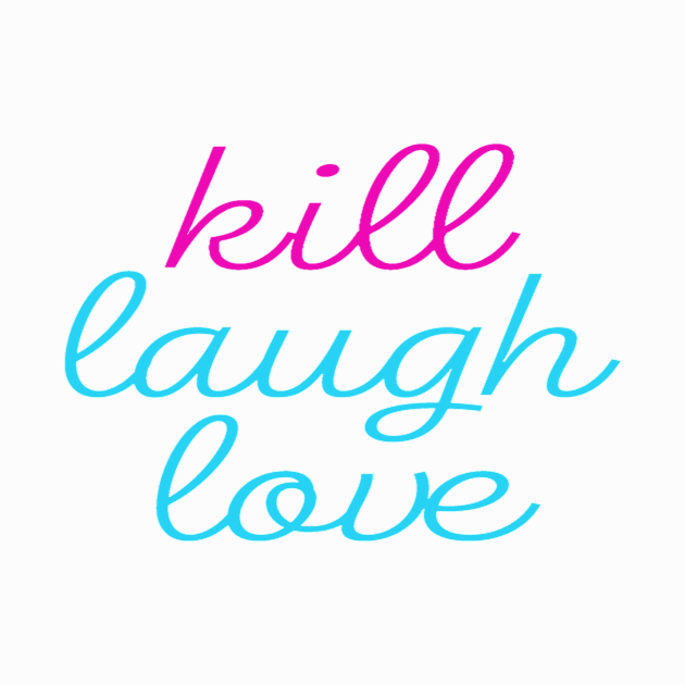 Kill Laugh Love by Nuka Gals