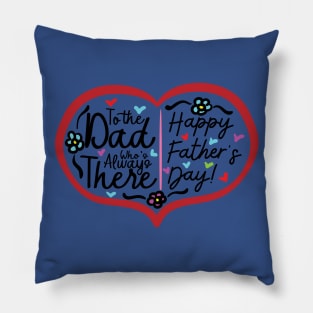 To the Dad Who Always there Pillow