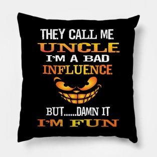 Funny They Call Me Uncle Im A Bad Influence But I'm Fun Gift Pillow