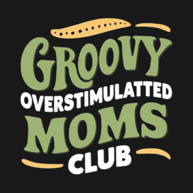 Groovy Overstimulated Moms Club For Women by madara art1